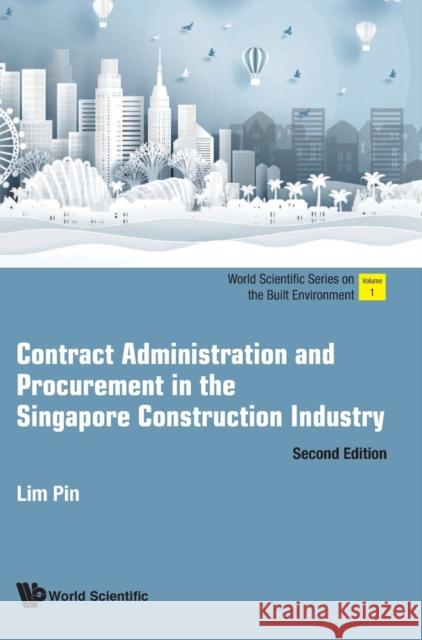 Contract Administration and Procurement in the Singapore Construction Industry (Second Edition) Pin Lim 9789811218088 World Scientific Publishing Company