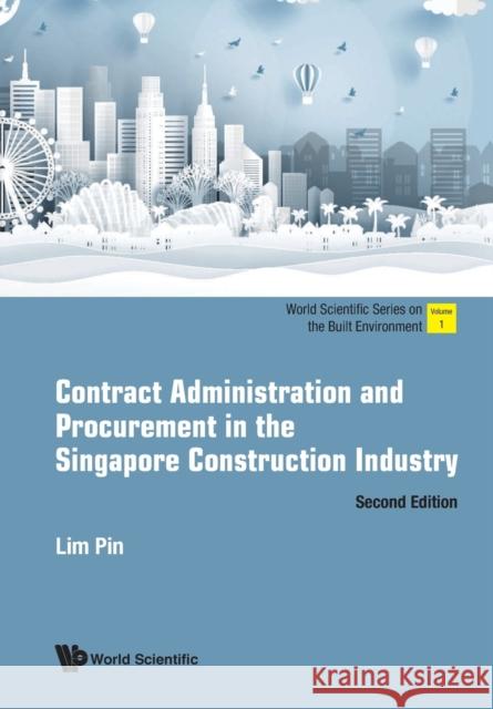 Contract Administration and Procurement in the Singapore Construction Industry (Second Edition) Pin Lim 9789811218149 World Scientific Publishing Company