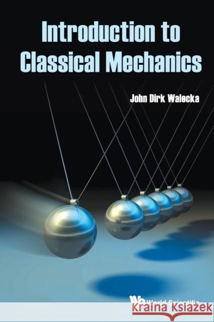 Introduction to Classical Mechanics John Dirk Walecka 9789811218231