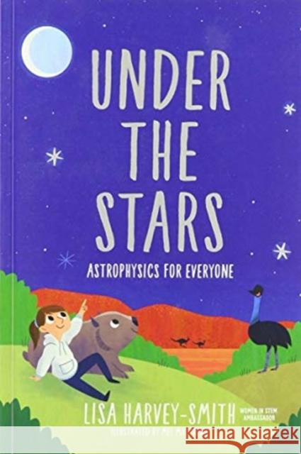 Under the Stars: Astrophysics for Everyone Lisa Harvey-Smith 9789811218255 World Scientific Publishing Company