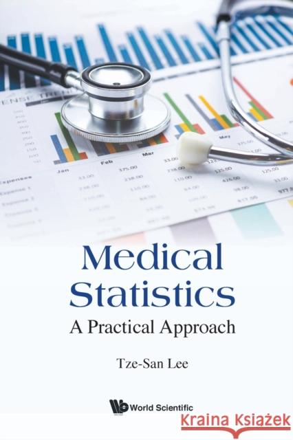 Medical Statistics: A Practical Approach Tze-San Lee 9789811218422 World Scientific Publishing Company