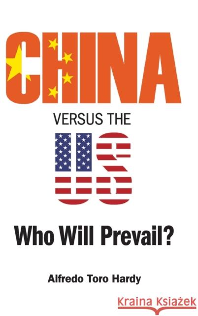 China Versus the Us: Who Will Prevail? Hardy, Alfredo Toro 9789811218514 World Scientific Publishing Company