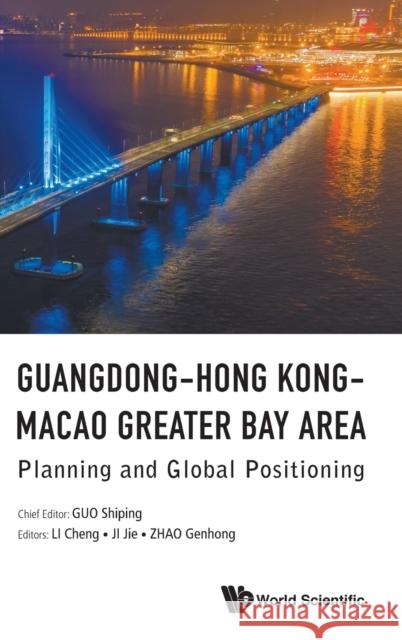 Guangdong-Hong Kong-Macao Greater Bay Area: Planning and Global Positioning Guo, Shiping 9789811218675