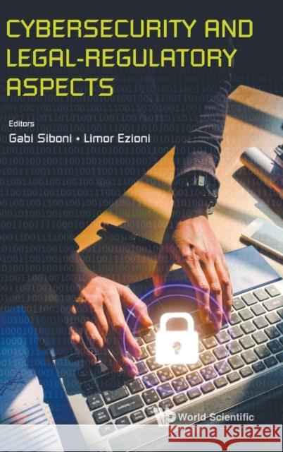 Cybersecurity and Legal-Regulatory Aspects Gabi Siboni Limor Ezioni 9789811219153 World Scientific Publishing Company