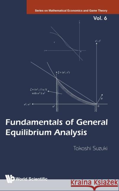 Fundamentals of General Equilibrium Analysis Takashi Suzuki 9789811219610