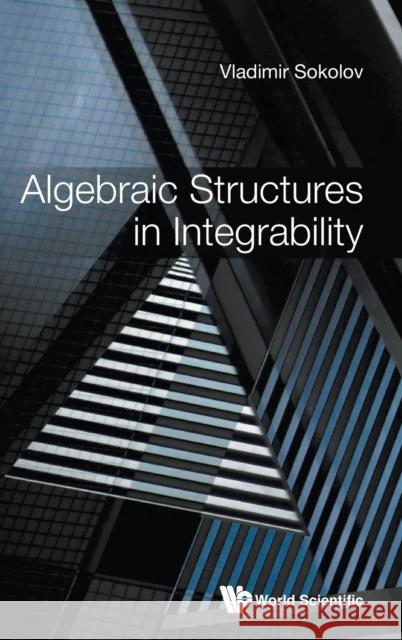 Algebraic Structures in Integrability: Foreword by Victor Kac Vladimir Sokolov 9789811219641