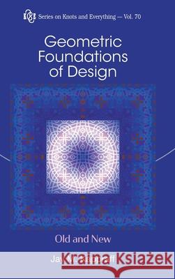 Geometric Foundations of Design: Old and New Jay Kappraff Slavik Vlado Jablan Ljiljana Radovic 9789811219702 World Scientific Publishing Company