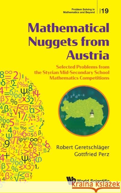 Mathematical Nuggets from Austria: Selected Problems from the Styrian Mid-Secondary School Mathematics Competitions Robert Geretschlager Gottfried Perz 9789811219894 World Scientific Publishing Company