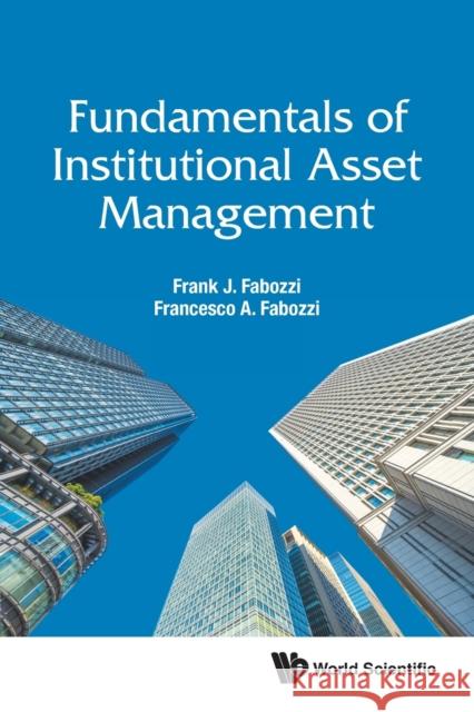 Fundamentals of Institutional Asset Management Frank J. Fabozzi Francesco A. Fabozzi 9789811220036