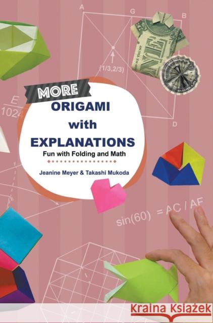 More Origami with Explanations: Fun with Folding and Math Jeanine Meyer Takashi Mukoda 9789811220081 World Scientific Publishing Company