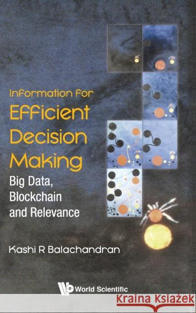 Information for Efficient Decision Making: Big Data, Blockchain and Relevance Kashi R. Balachandran 9789811220463