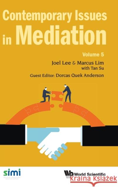Contemporary Issues in Mediation - Volume 5 Joel Lee Marcus Tao Shien Lim 9789811220524 World Scientific Publishing Company