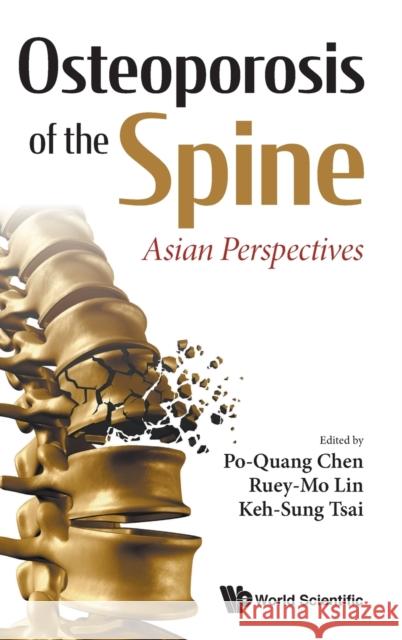 Osteoporosis of the Spine: Asian Perspectives Po-Quang Chen Ruey-Mo Lin Keh-Sung Tsai 9789811220807 World Scientific Publishing Company