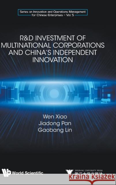 R&d Investment of Multinational Corporations and China's Independent Innovation Wen Xiao Jiadong Pan Gaobang Lin 9789811220890 World Scientific / Zhejiang University Press,