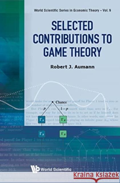 Selected Contributions to Game Theory Robert J. Aumann 9789811221064 World Scientific Publishing Company