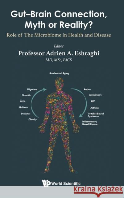 Gut-Brain Connection, Myth or Reality?: Role of the Microbiome in Health and Diseases Eshraghi, Adrien A. 9789811221149 World Scientific Publishing Company