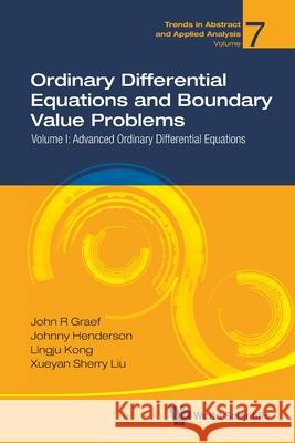 Ordinary Differential Equations and Boundary Value Problems - Volume I: Advanced Ordinary Differential Equations Graef, John R. 9789811221354