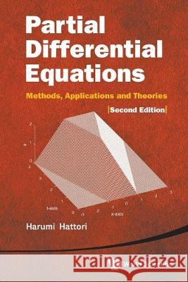 Partial Differential Equations: Methods, Applications and Theories (2nd Edition) Hattori, Harumi 9789811221446 World Scientific Publishing Co Pte Ltd