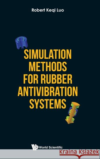 Simulation Methods for Rubber Antivibration Systems Luo, Robert Keqi 9789811221460