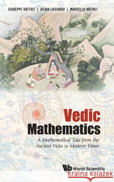 Vedic Mathematics: A Mathematical Tale from the Ancient Veda to Modern Times Dattoli, Giuseppe 9789811221552 World Scientific Publishing Company