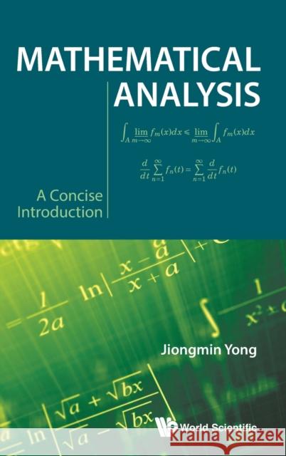 Mathematical Analysis: A Concise Introduction Jiongmin Yong 9789811221637 World Scientific Publishing Company