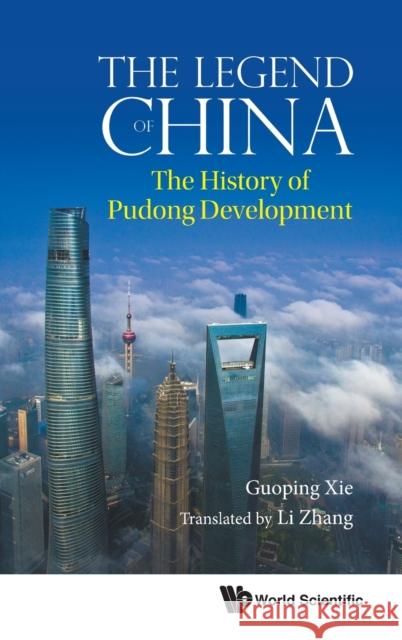 Legend of China, The: The History of Pudong Development Guoping Xie 9789811221699 World Scientific Publishing Company
