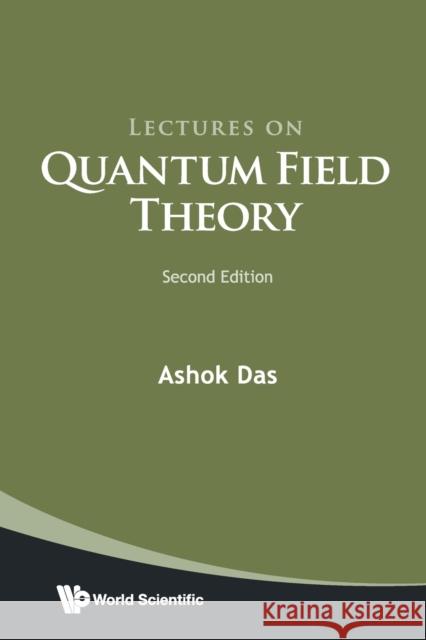 Lectures On Quantum Field Theory Ashok (Univ Of Rochester, Usa & Saha Inst Of Nuclear Physics, India & Institute Of Physics, Bhubaneswar, India) Das 9789811222160 World Scientific Publishing Co Pte Ltd