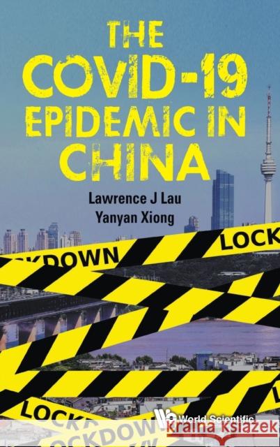 The Covid-19 Epidemic in China Lawrence Juen Lau Yanyan Xiong 9789811222504