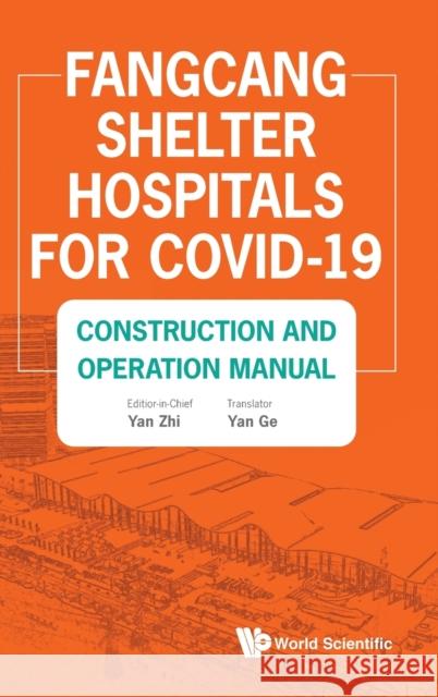 Fangcang Shelter Hospitals for Covid-19: Construction and Operation Manual Zhi Yan 9789811223068 World Scientific Publishing Company