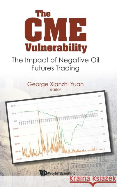 Cme Vulnerability, The: The Impact of Negative Oil Futures Trading George Xianzhi Yuan 9789811223198 World Scientific Publishing Company