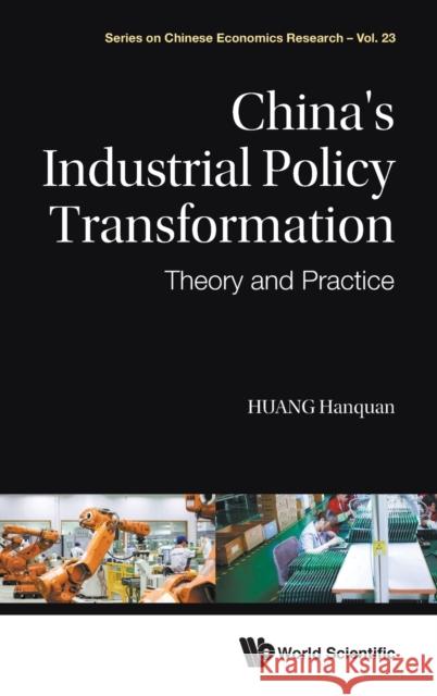 China's Industrial Policy Transformation: Theory and Practice Hanquan Huang Jiaqi Liu 9789811224072