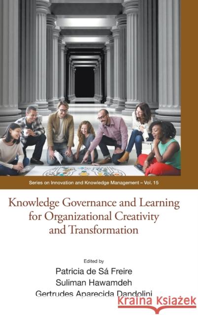 Knowledge Governance and Learning for Organizational Creativity and Transformation Patricia de Sa Freire Suliman Hawamdeh Gertrudes Aparecida Dandolini 9789811224102