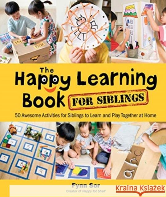 Happy Learning Book for Siblings, The: 50 Awesome Activities for Siblings to Learn and Play Together at Home Fynn Fang Ting Sor 9789811224164 World Scientific Publishing Company