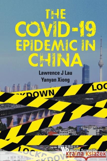 The Covid-19 Epidemic in China Lau, Lawrence Juen-Yee 9789811224195 World Scientific Publishing Company