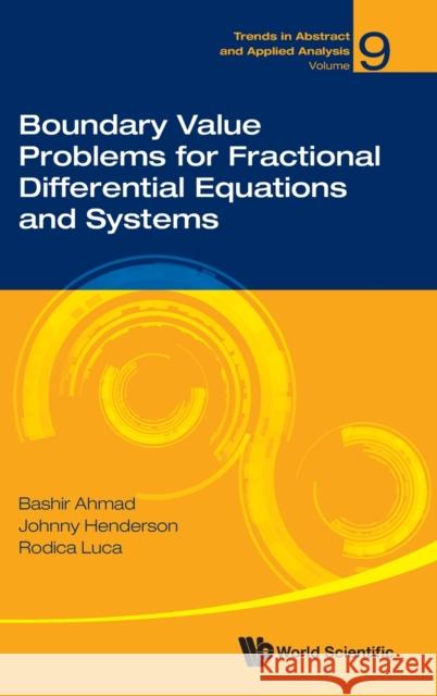 Boundary Value Problems for Fractional Differential Equations and Systems Johnny L. Henderson Bashir Ahmad Rodica Luca 9789811224454 World Scientific Publishing Company