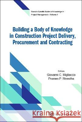 Building a Body of Knowledge in Construction Project Delivery, Procurement and Contracting Giovanni C. Migliaccio Pramen P. Shrestha 9789811224775