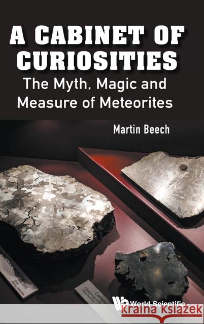 Cabinet of Curiosities, A: The Myth, Magic and Measure of Meteorites Martin Beech 9789811224911 World Scientific Publishing Company