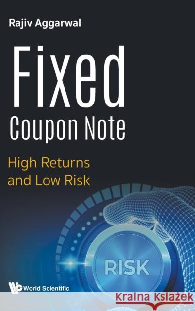 Fixed Coupon Note: High Returns and Low Risk Rajiv Aggarwal 9789811225031