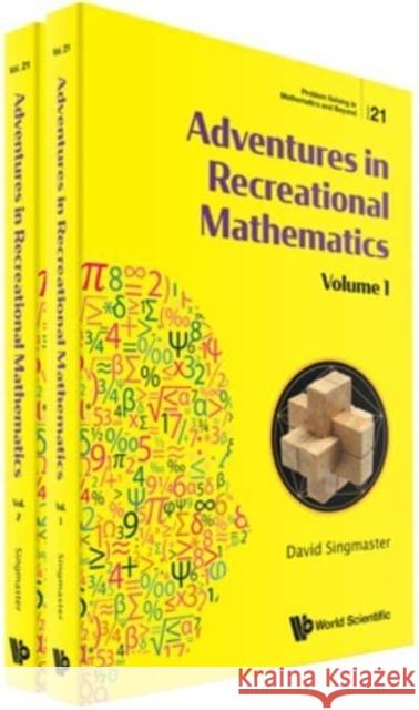 Adventures in Recreational Mathematics (in 2 Volumes) David Singmaster 9789811225642 World Scientific Publishing Company