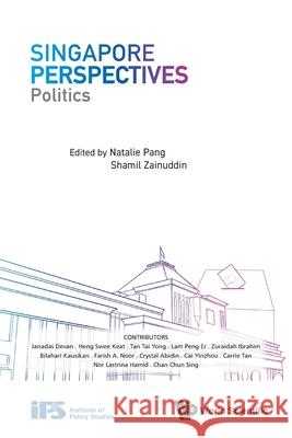 Singapore Perspectives: Politics Natalie Lee San Pang Shamil Zainuddin 9789811225727 World Scientific Publishing Company