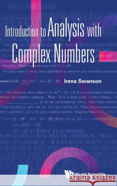 Introduction to Analysis with Complex Numbers Irena Swanson 9789811225857