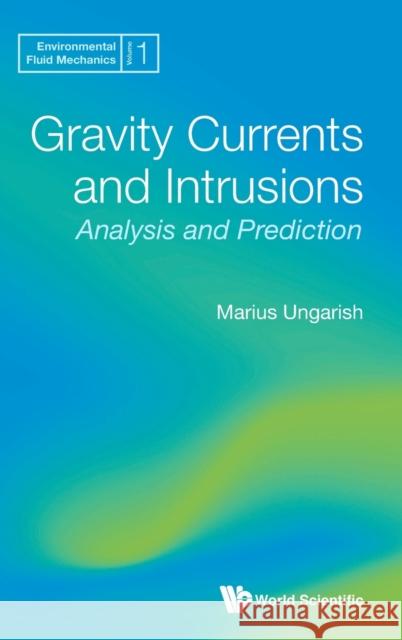 Gravity Currents and Intrusions: Analysis and Prediction Marius Ungarish 9789811225949