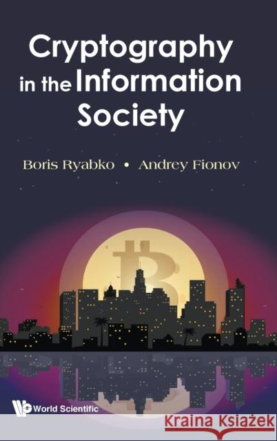 Cryptography in the Information Society Boris Ryabko Andrey Fionov 9789811226151