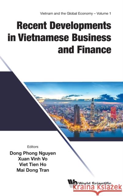 Recent Developments in Vietnamese Business and Finance Dong Phong Nguyen Xuan Vinh Vo Viet Tien Ho 9789811227141 World Scientific Publishing Company