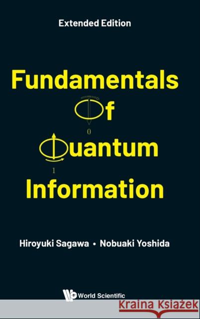 Fundamentals of Quantum Information (Extended Edition) Sagawa, Hiroyuki 9789811227219 World Scientific Publishing Company