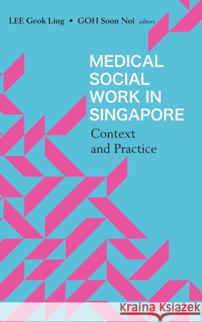 Medical Social Work in Singapore: Context and Practice Geok Ling Lee 9789811227486