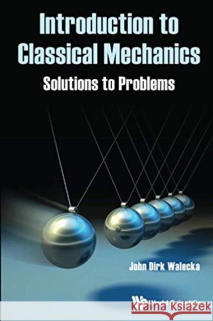 Introduction to Classical Mechanics: Solutions to Problems John Dirk Walecka 9789811227622