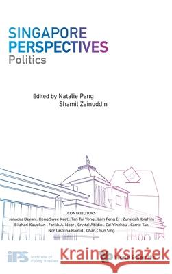 Singapore Perspectives: Politics Natalie Lee San Pang Shamil Zainuddin 9789811227684 World Scientific Publishing Company
