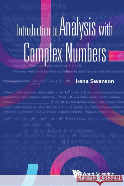 Introduction to Analysis with Complex Numbers Irena Swanson 9789811227691