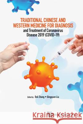 Diagnosis and Treatment of Covid-19 with Integrated Chinese and Western Medicine Zhang, Boli 9789811228056 World Scientific Publishing Company